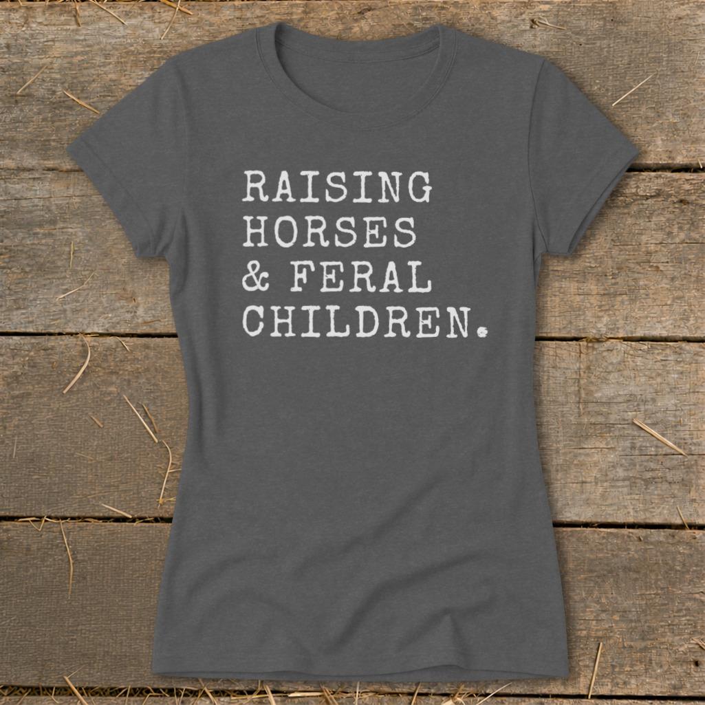 Raising Horses & Feral Children Ladies Tee