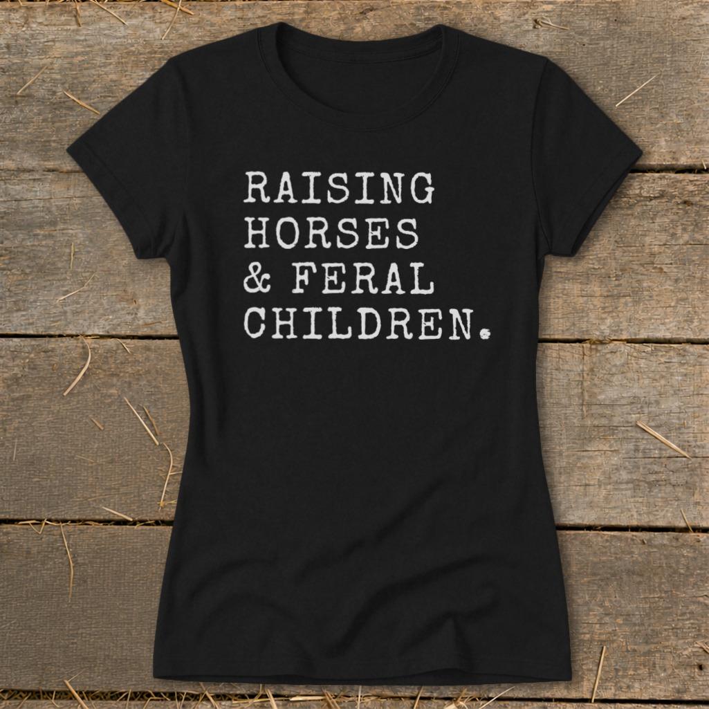Raising Horses & Feral Children Ladies Tee