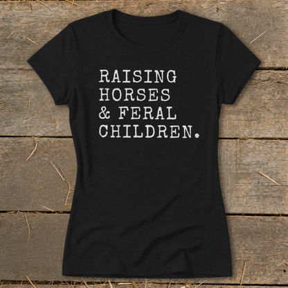Raising Horses & Feral Children Ladies Tee