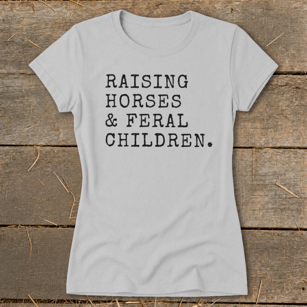 Raising Horses & Feral Children Ladies Tee