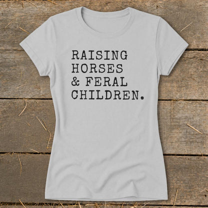 Raising Horses & Feral Children Ladies Tee