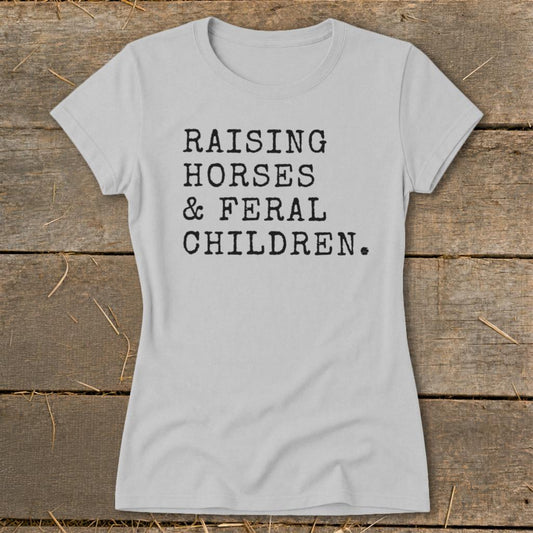 Raising Horses & Feral Children Ladies Tee