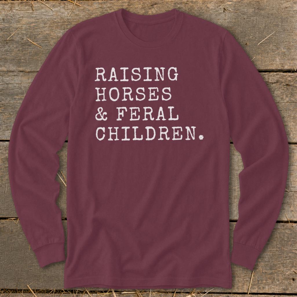 Raising Horses & Feral Children Long Sleeve Tee