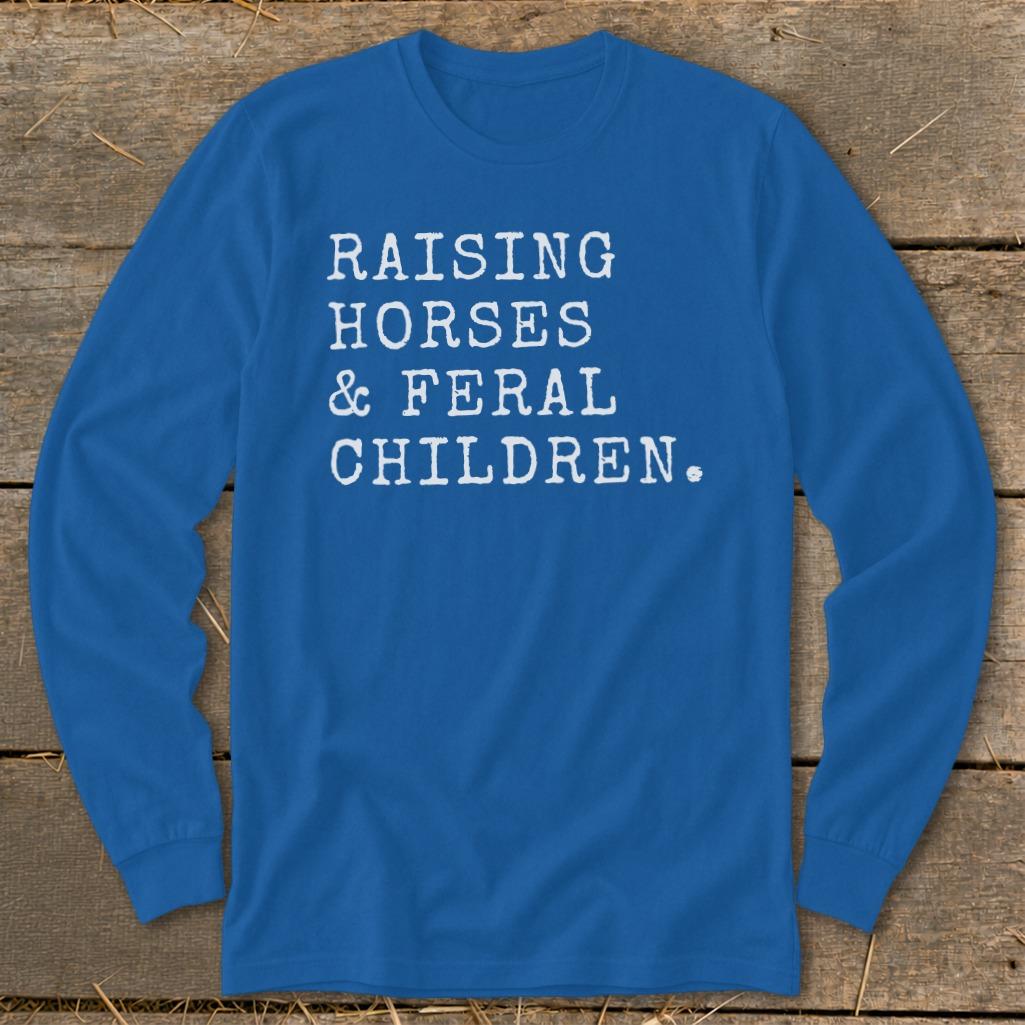 Raising Horses & Feral Children Long Sleeve Tee