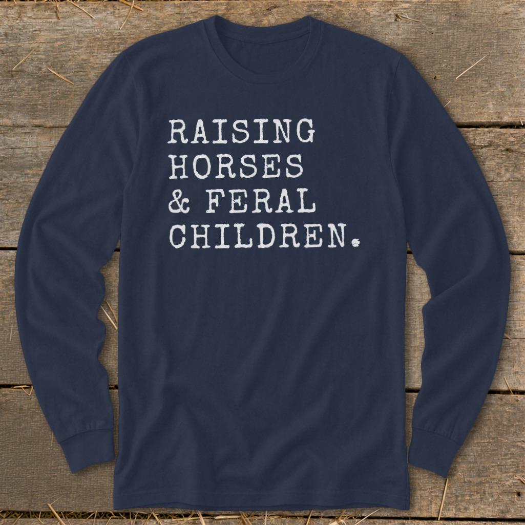 Raising Horses & Feral Children Long Sleeve Tee