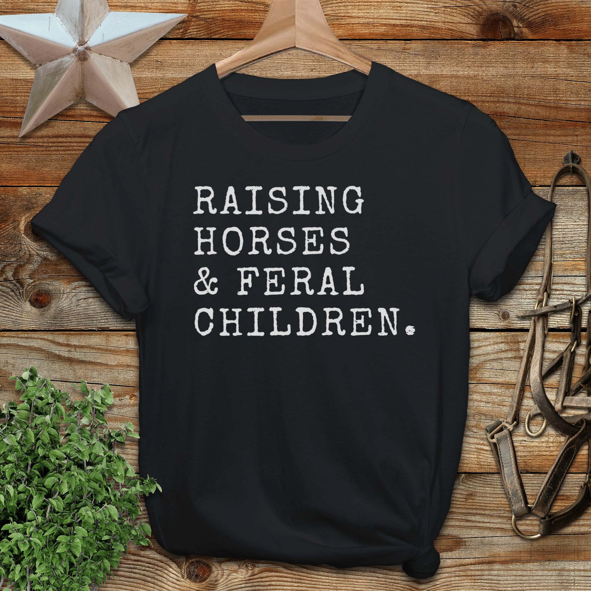 Raising Horses & Feral Children T-Shirt