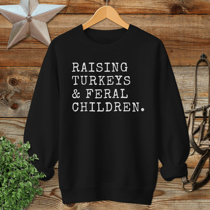 Raising Turkeys & Feral Children Sweatshirt