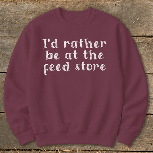 Rather Be At The Feed Store Sweatshirt