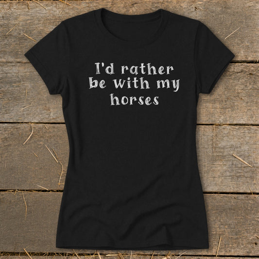 Rather Be With My Horses Ladies Tee
