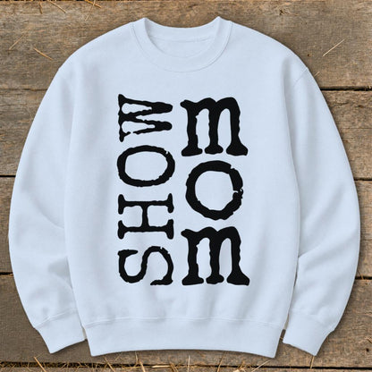 Show Mom Sweatshirt - Light Blue