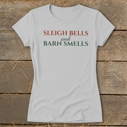 Sleigh Bells and Barn Smells Ladies Tee