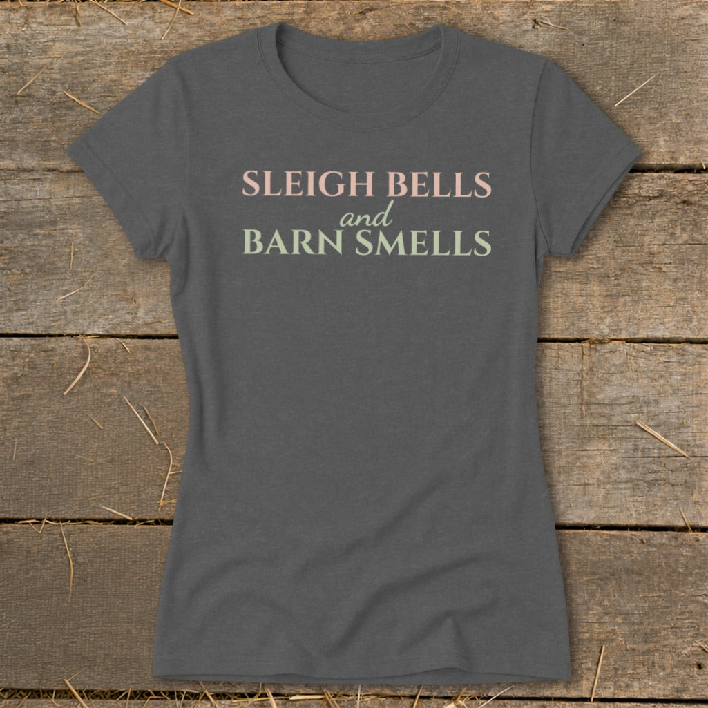 Sleigh Bells and Barn Smells Ladies Tee