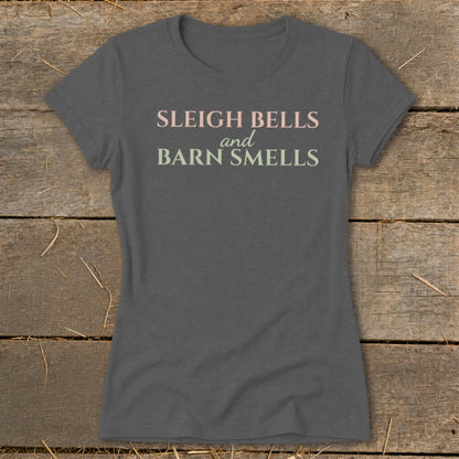 Sleigh Bells and Barn Smells Ladies Tee