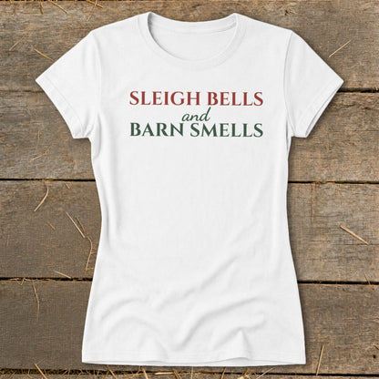 Sleigh Bells and Barn Smells Ladies Tee