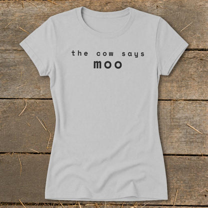 The Cow Says Moo Ladies Tee
