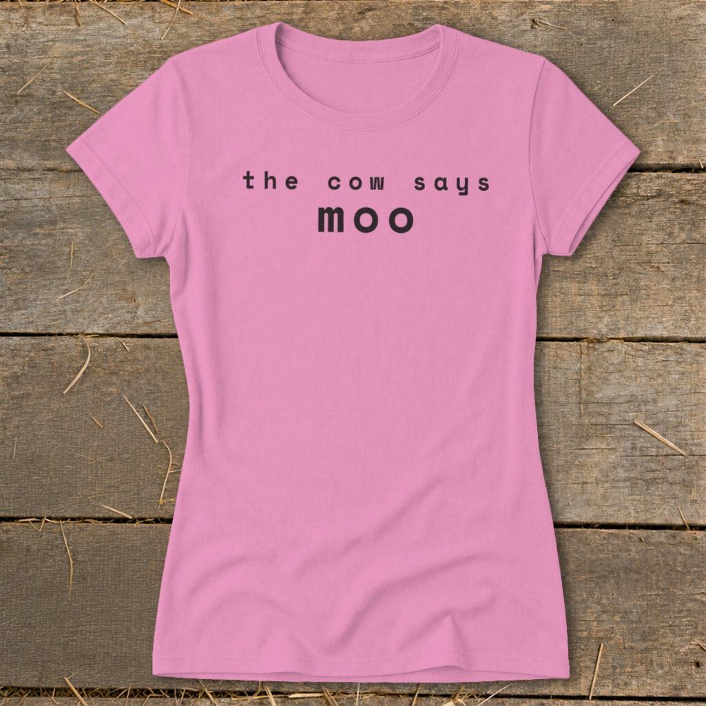 The Cow Says Moo Ladies Tee