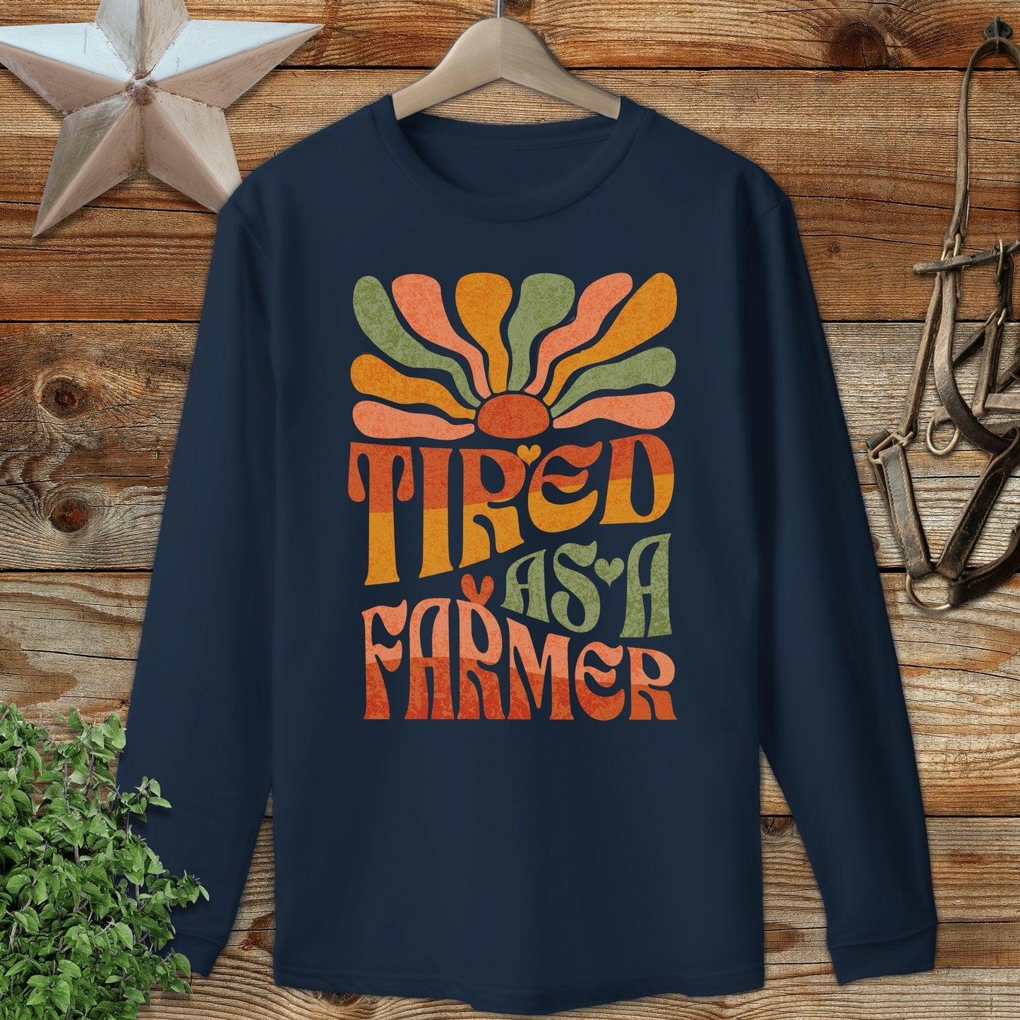 Tired As A Farmer Long Sleeve Tee