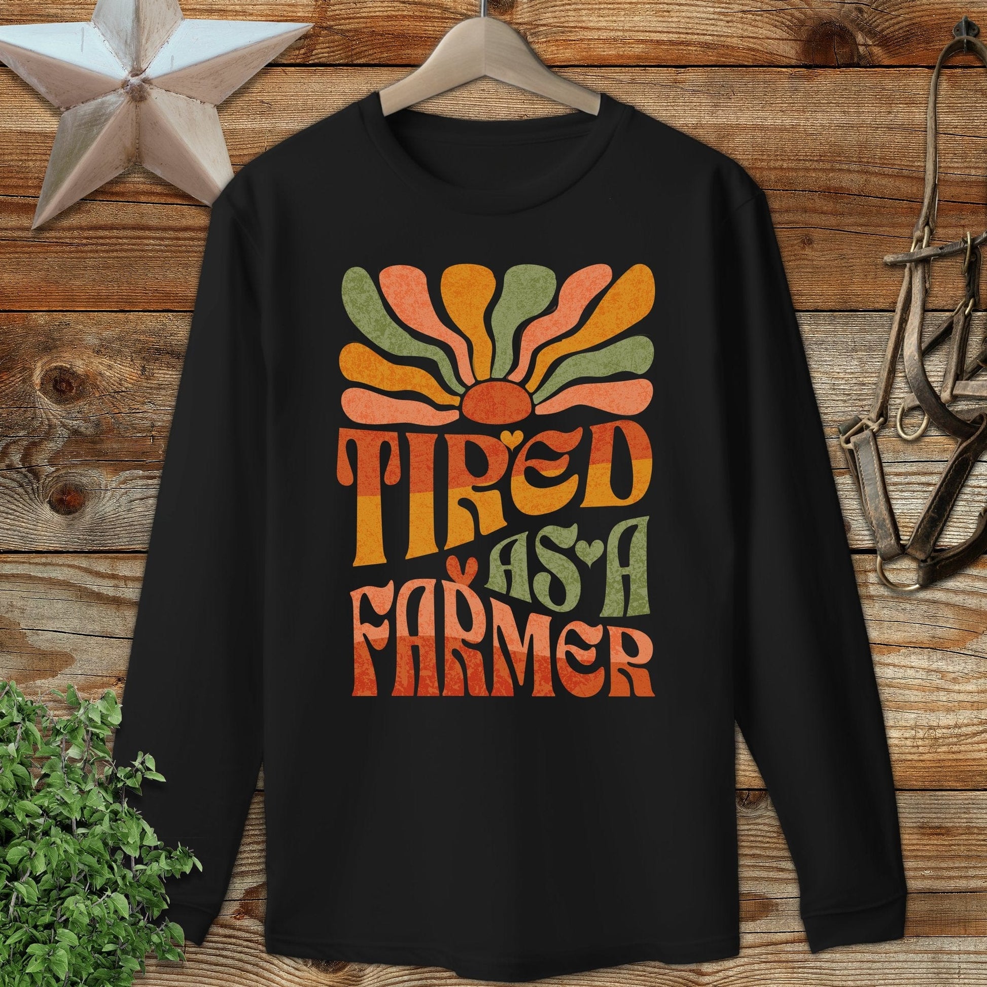 Tired As A Farmer Long Sleeve Tee
