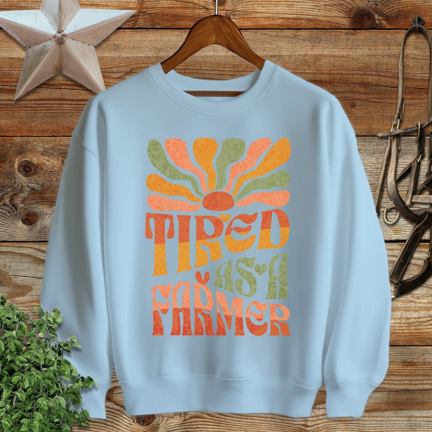 Tired As A Farmer Sweatshirt