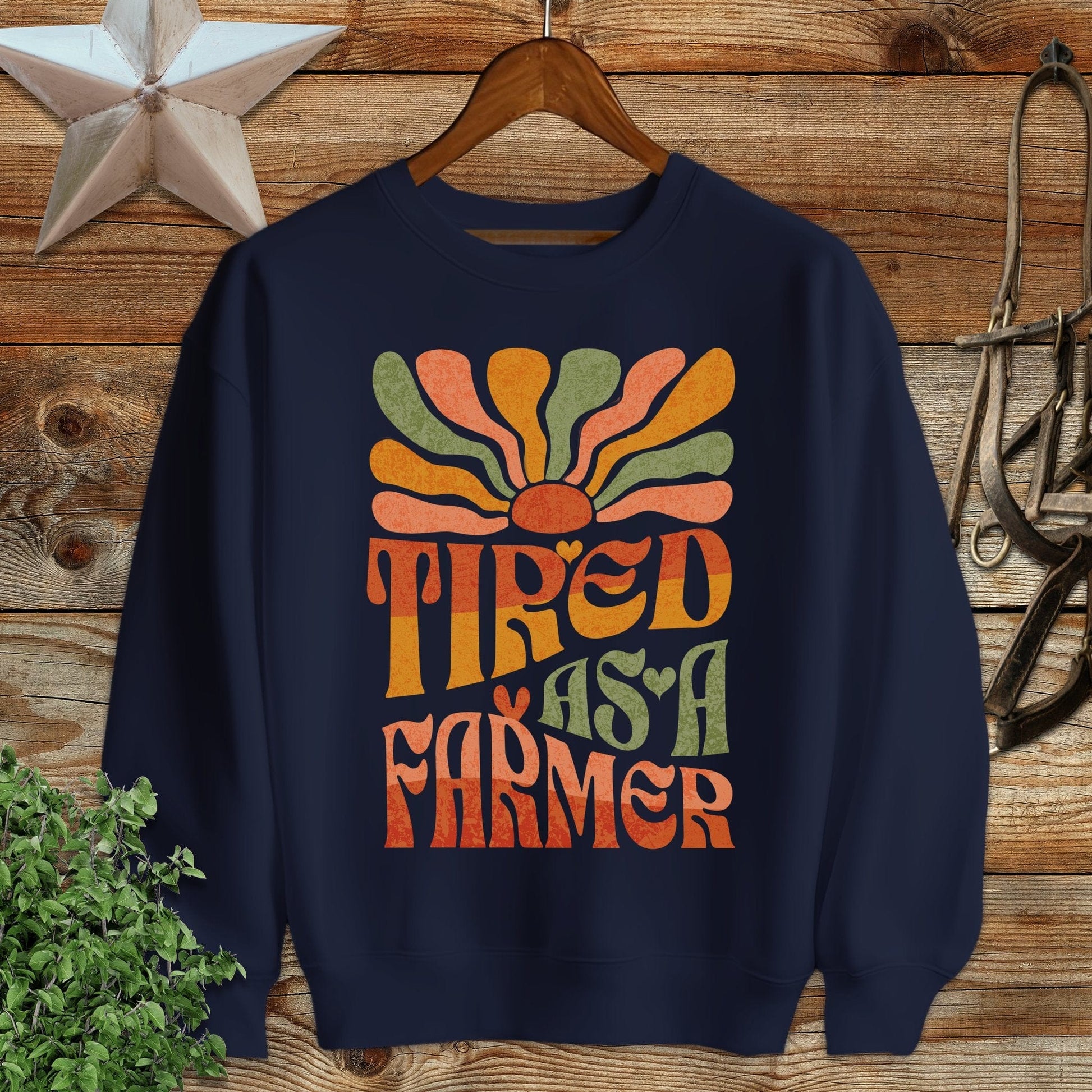 Tired As A Farmer Sweatshirt