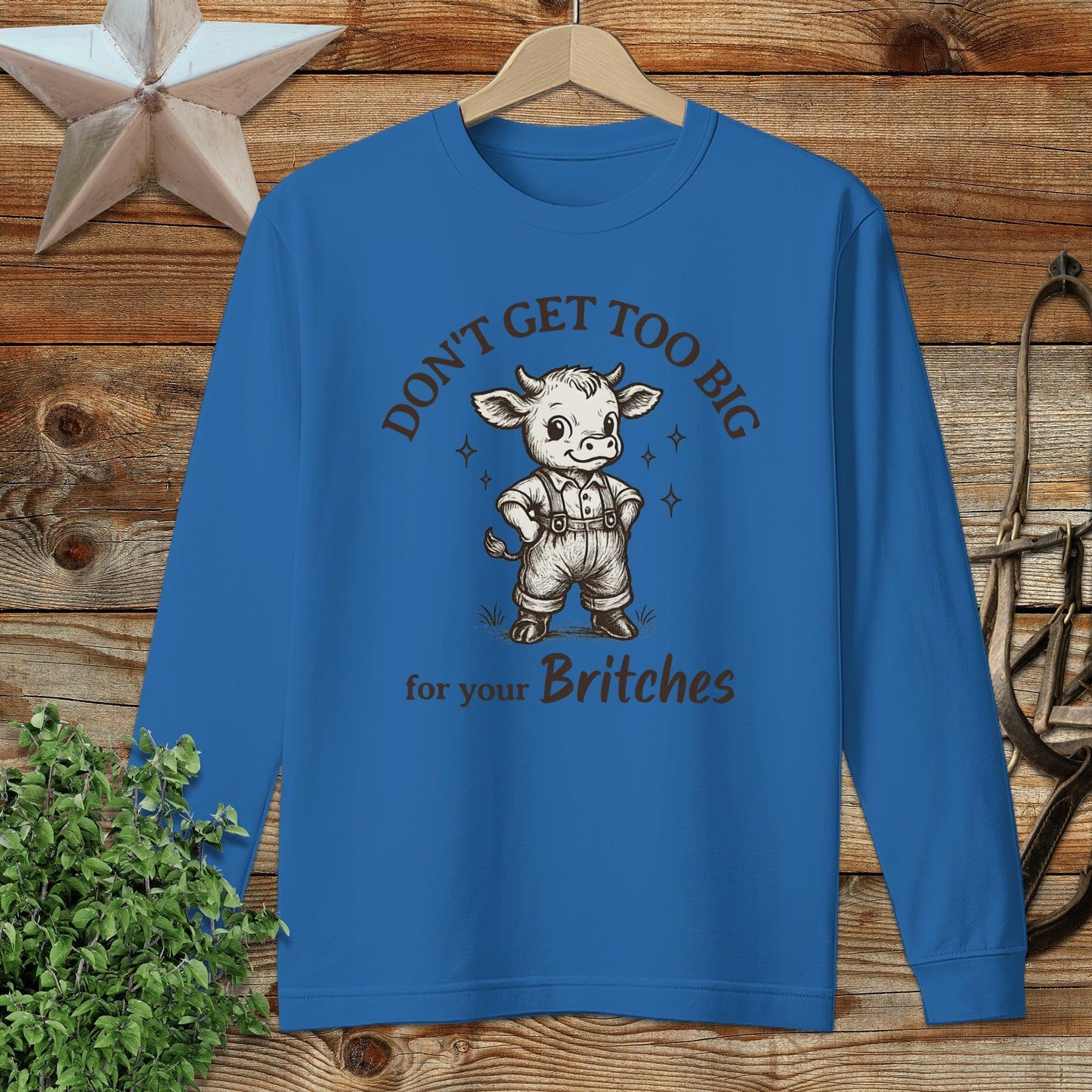 Too Big for Your Britches Long Sleeve Tee