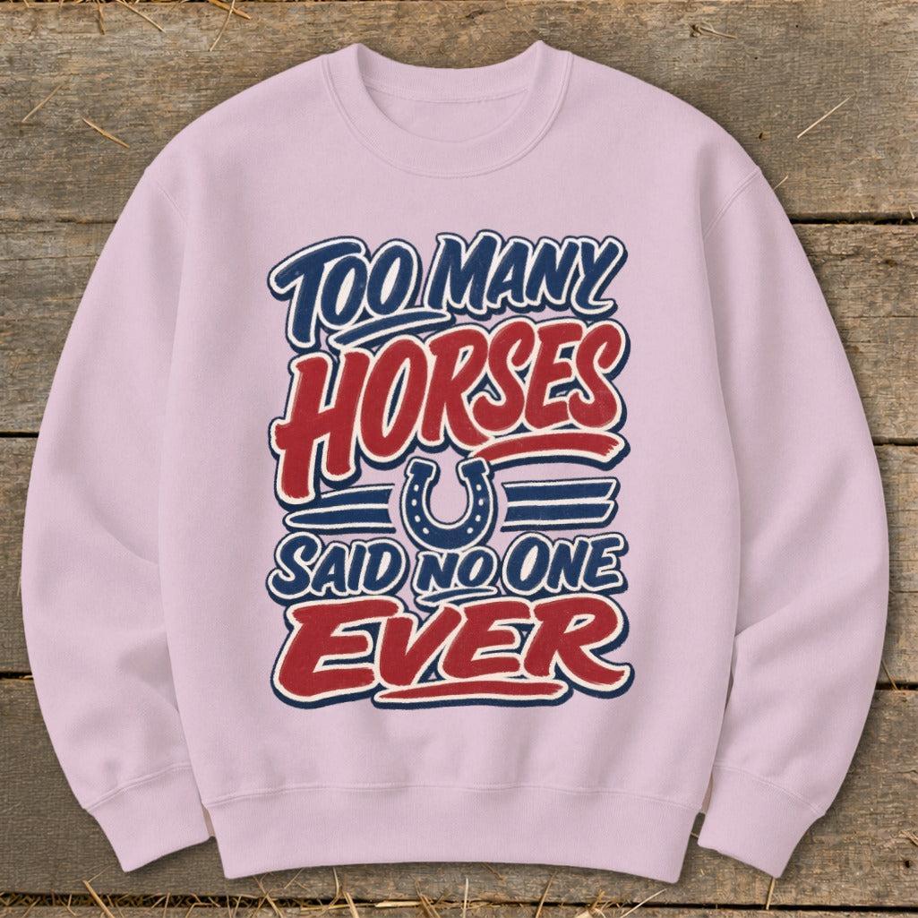 Too Many Horses Sweatshirt
