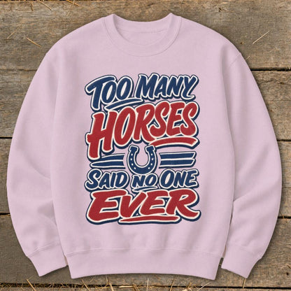 Too Many Horses Sweatshirt