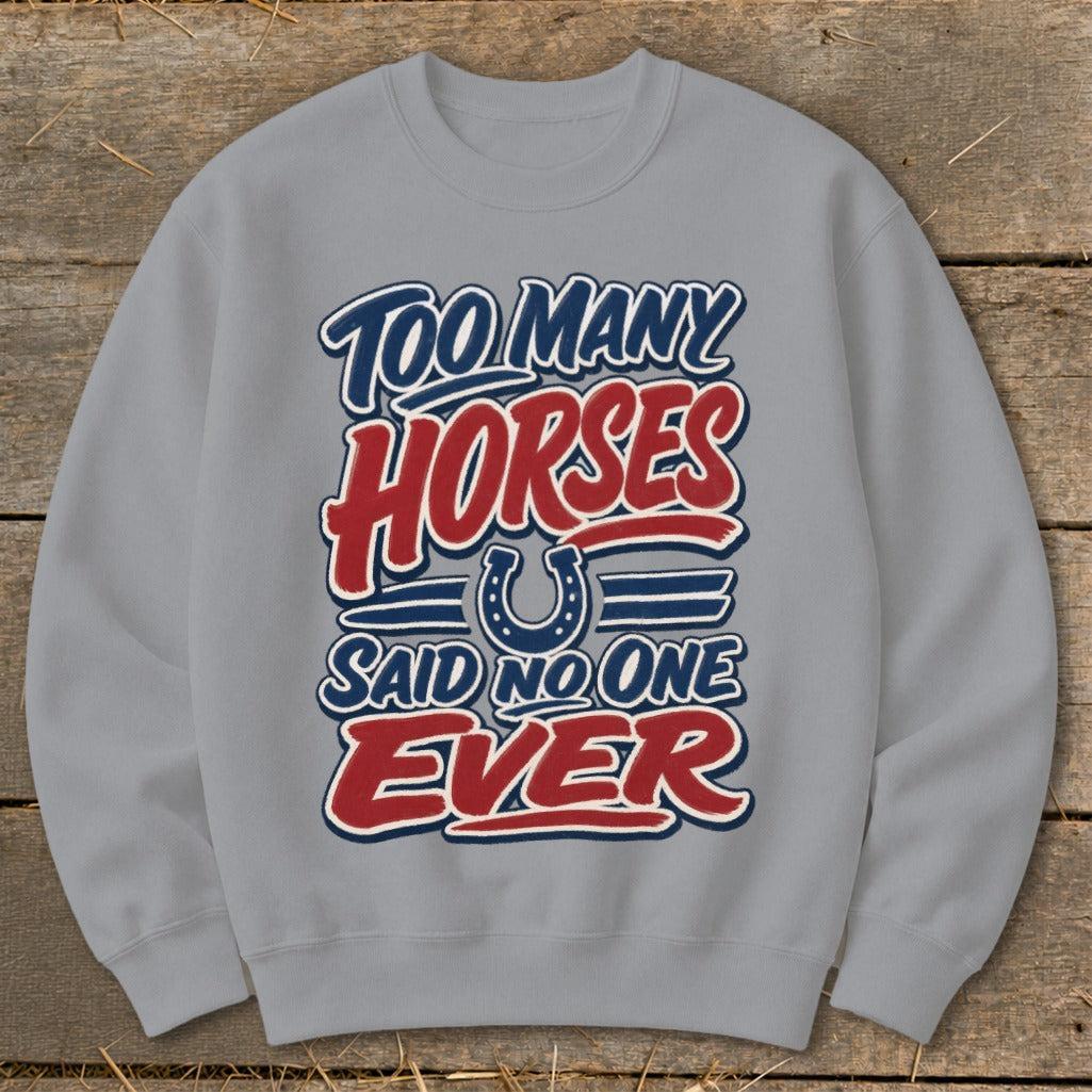 Too Many Horses Sweatshirt