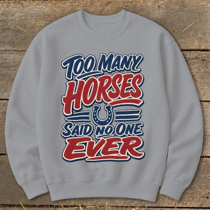 Too Many Horses Sweatshirt