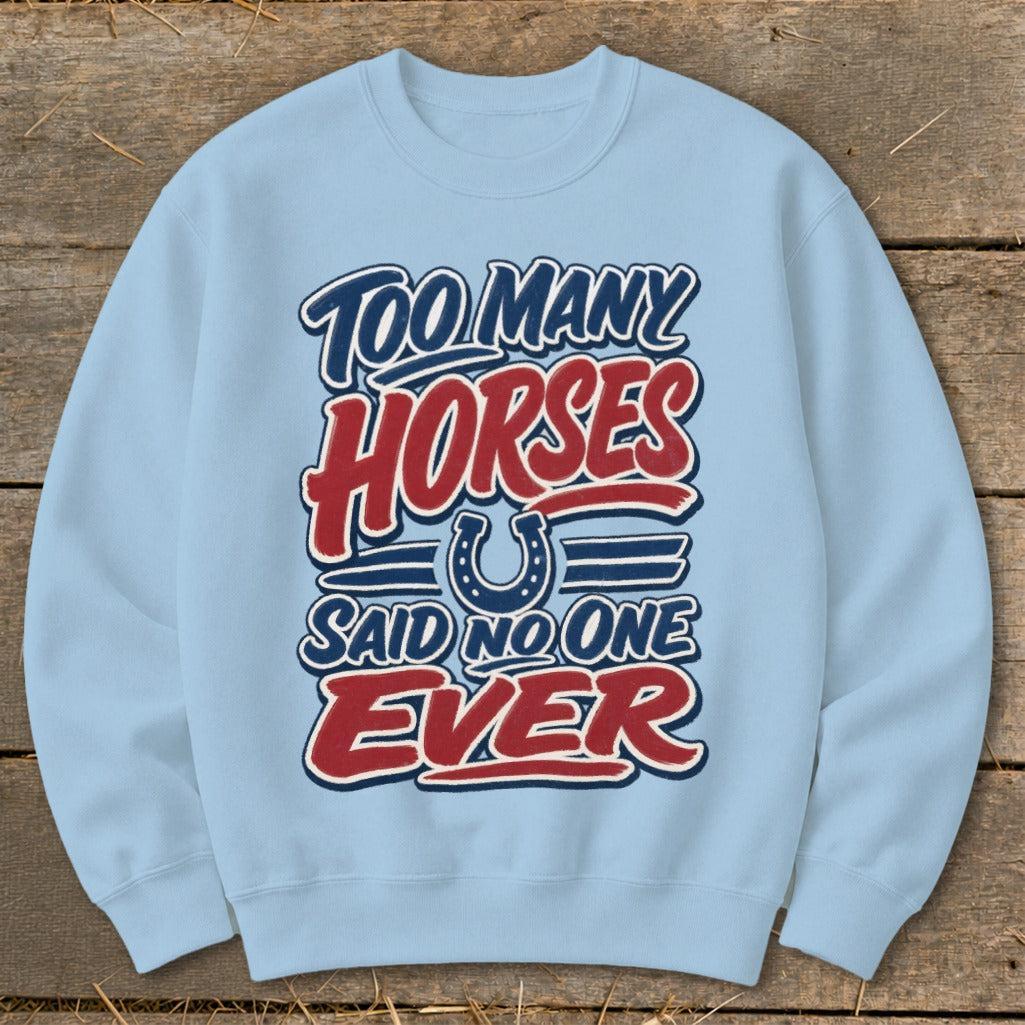 Too Many Horses Sweatshirt