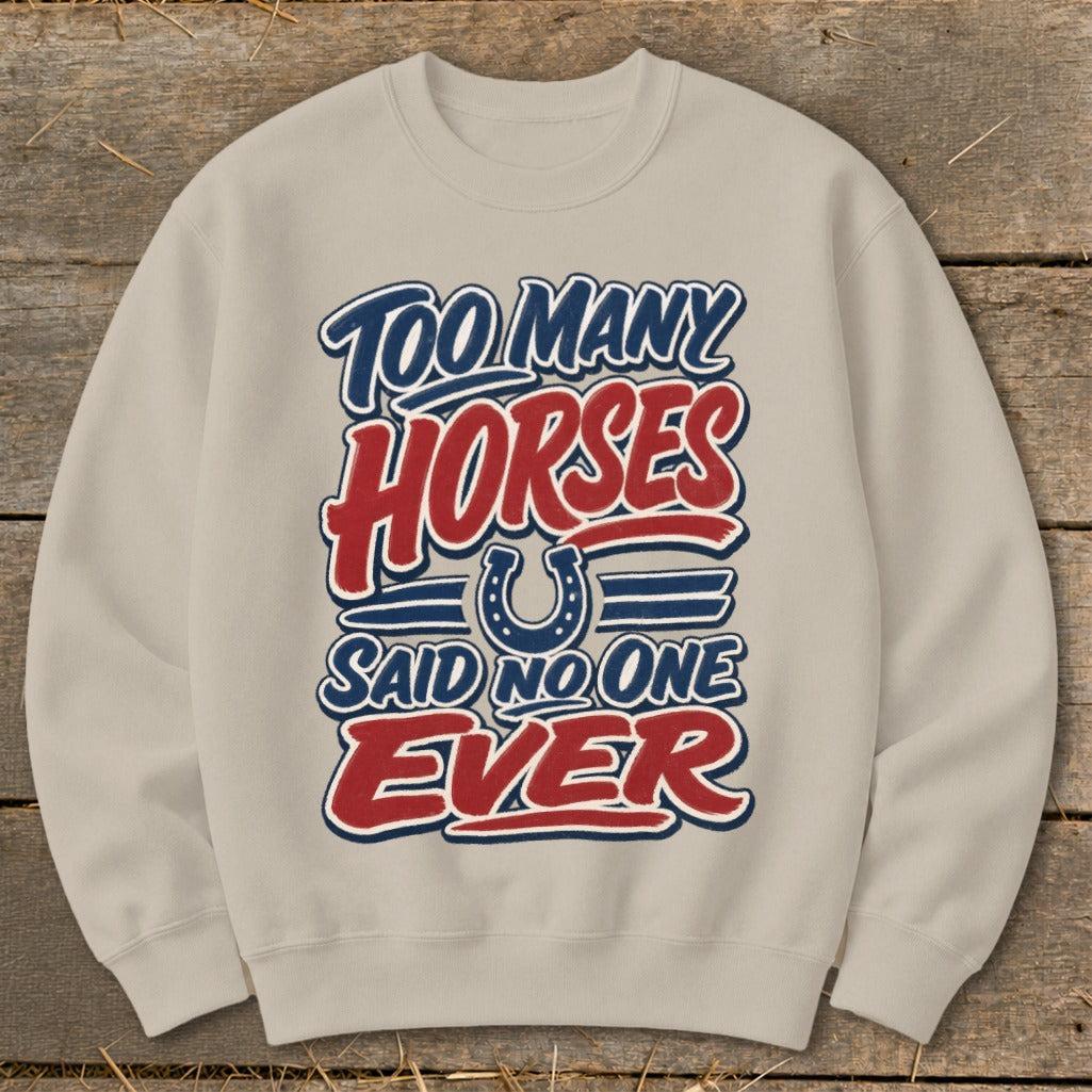 Too Many Horses Sweatshirt
