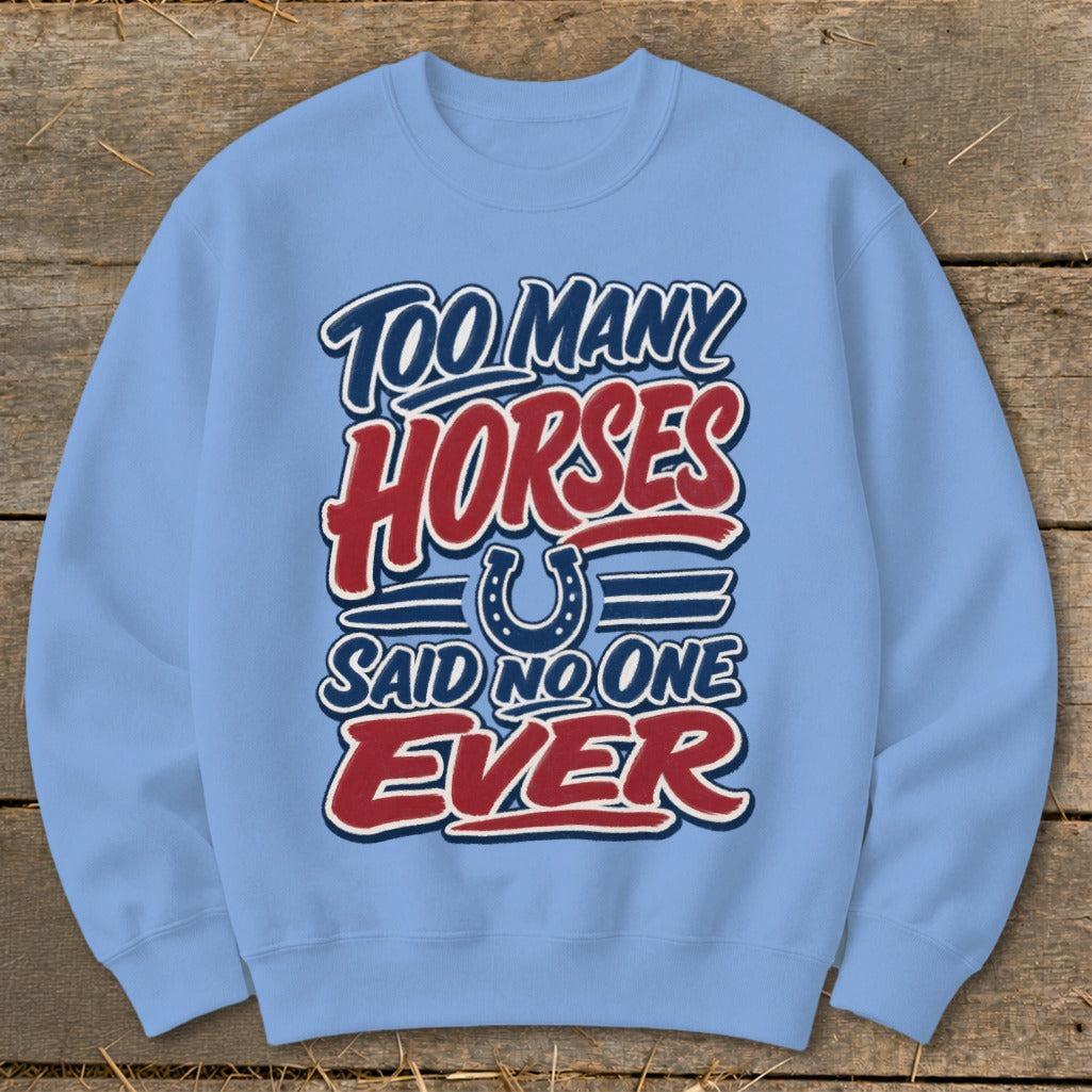Too Many Horses Sweatshirt