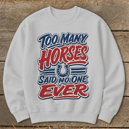 Too Many Horses Sweatshirt