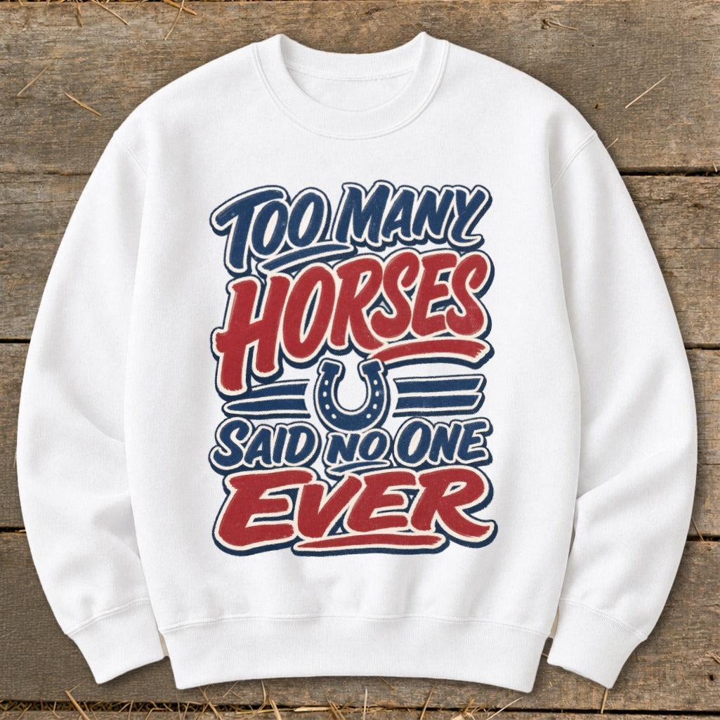 Too Many Horses Sweatshirt