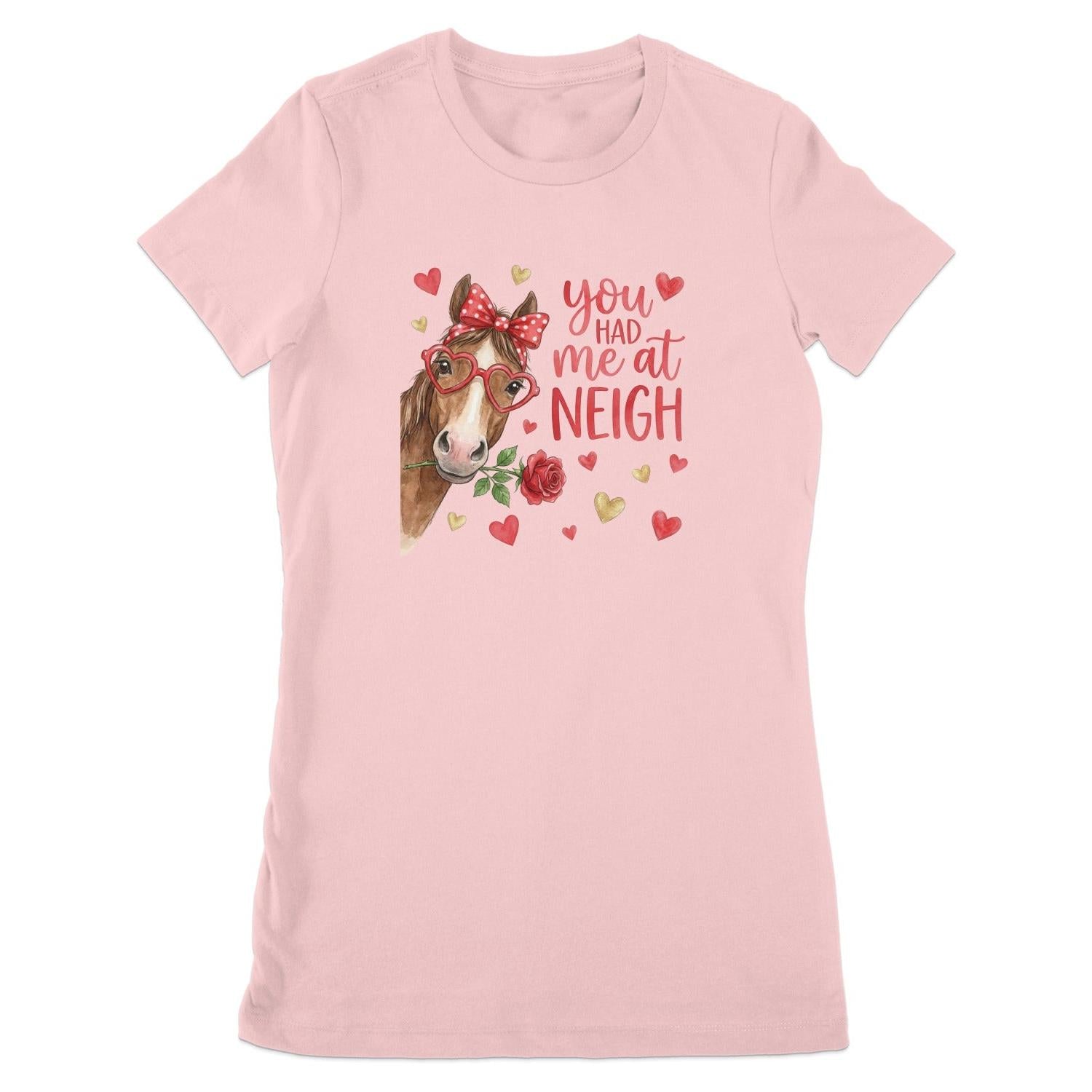 Valentines Card - Had me at Neigh Ladies Tee (Runs Small)