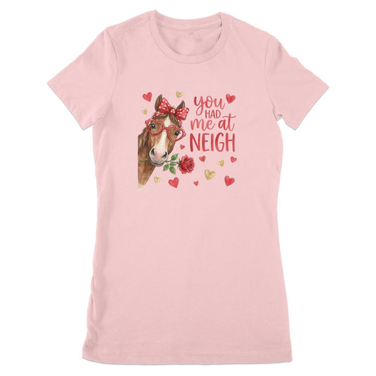 Valentines Card - Had me at Neigh Ladies Tee (Runs Small)