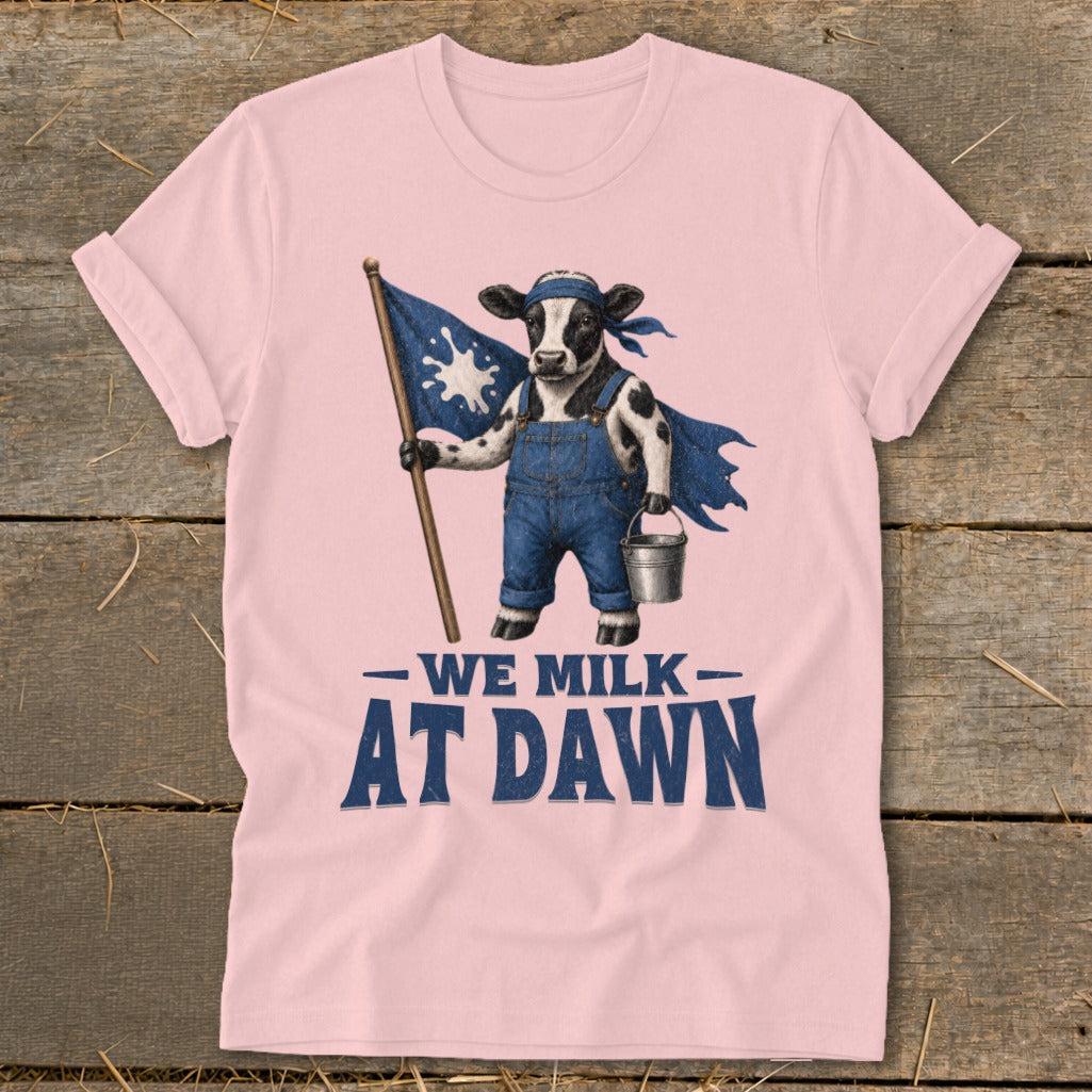 We Milk at Dawn T-Shirt