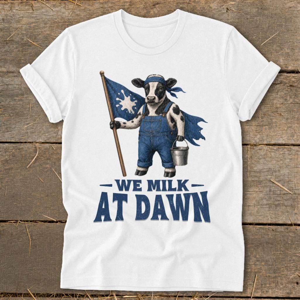 We Milk at Dawn T-Shirt
