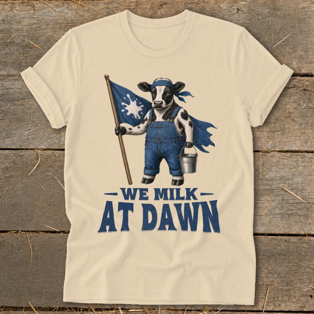 We Milk at Dawn T-Shirt