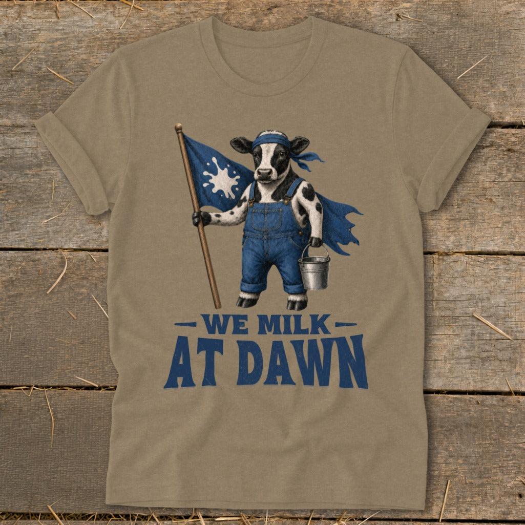 We Milk at Dawn T-Shirt