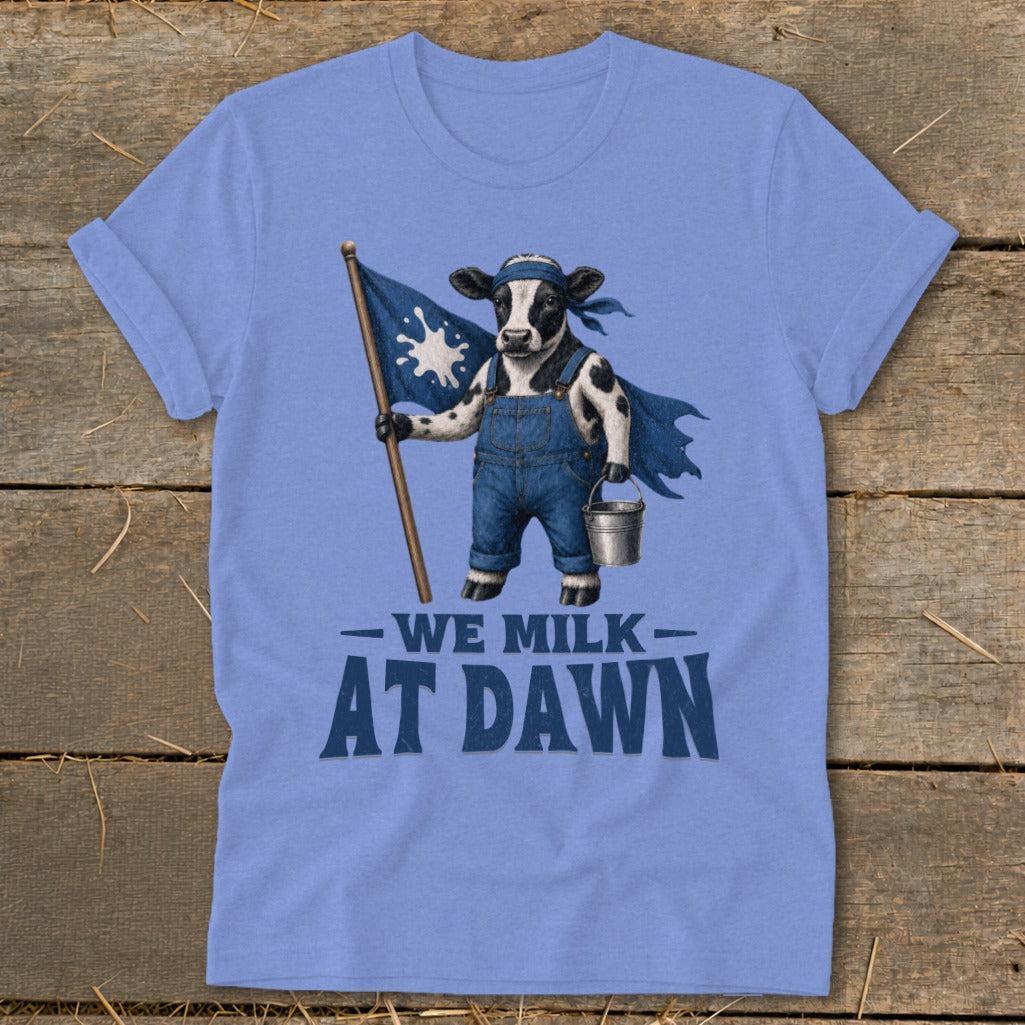 We Milk at Dawn T-Shirt