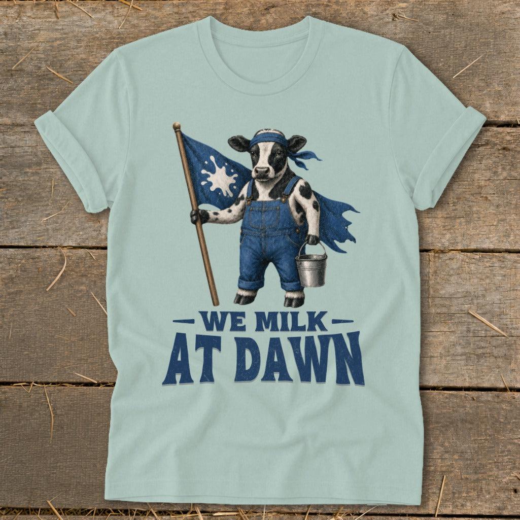 We Milk at Dawn T-Shirt