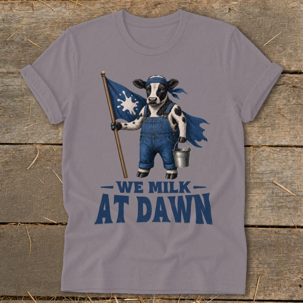 We Milk at Dawn T-Shirt