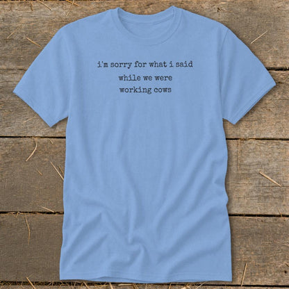 What I Said Working Cows Classic Tee