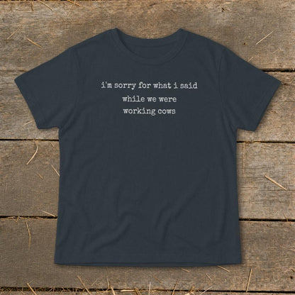 What I Said Working Cows Infant Tee