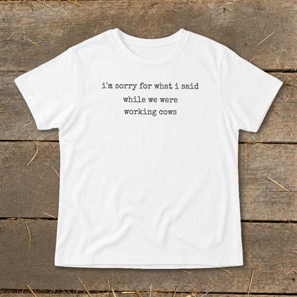 What I Said Working Cows Infant Tee