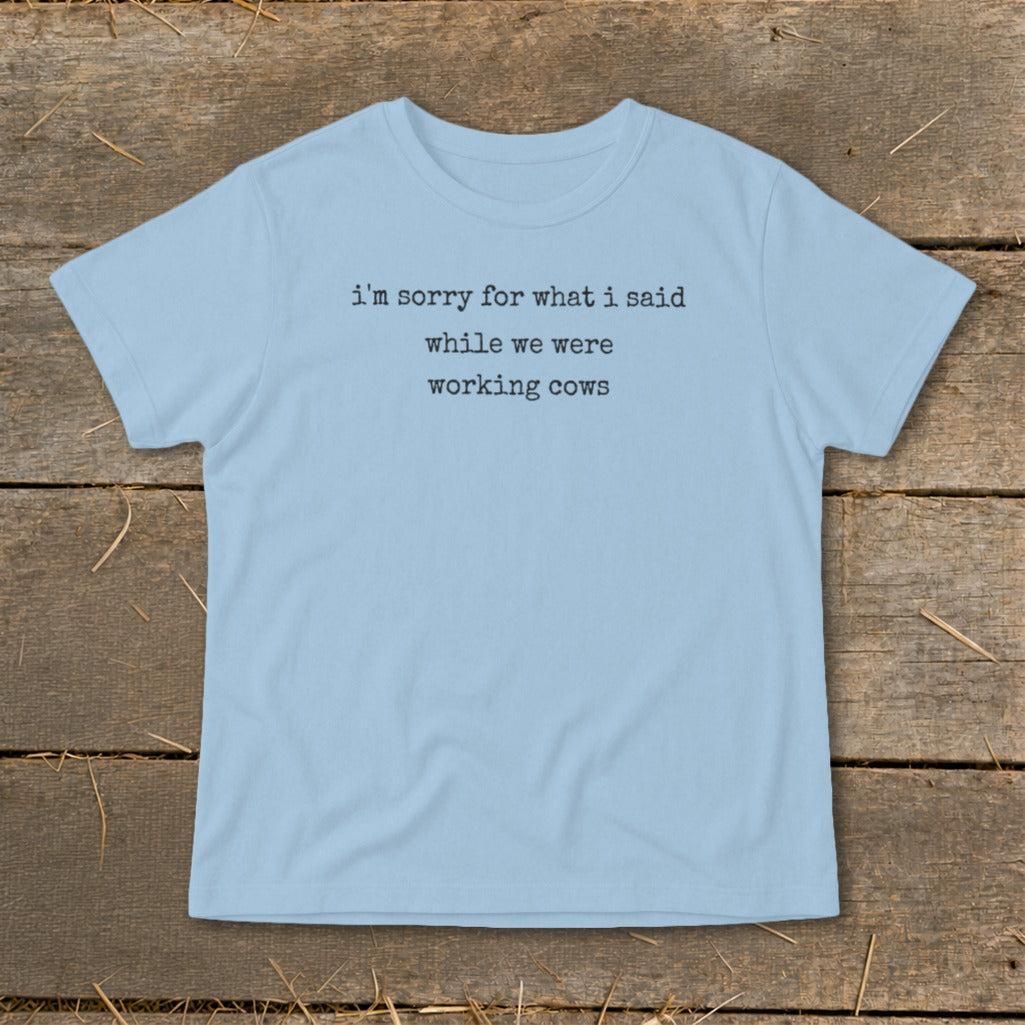 What I Said Working Cows Infant Tee
