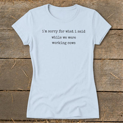 What I Said Working Cows Ladies Tee