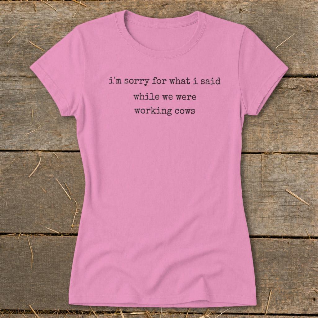 What I Said Working Cows Ladies Tee