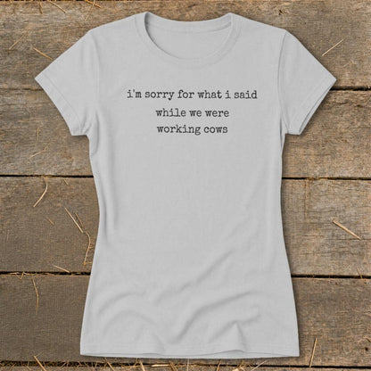 What I Said Working Cows Ladies Tee
